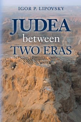 Judea between Two Eras by Lipovsky, Igor P.