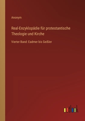 Real-Enzyklopädie für protestantische Theologie und Kirche: Vierter Band: Eadmer bis Geißler by Anonym