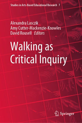 Walking as Critical Inquiry by Lasczik, Alexandra