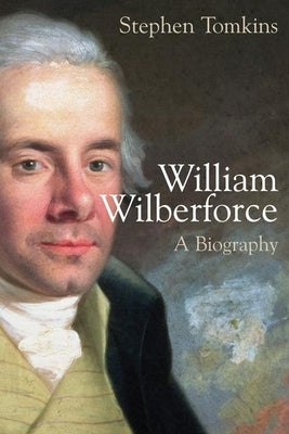 William Wilberforce: A Biography by Tomkins, Stephen
