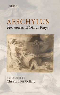 Aeschylus: Persians and Other Plays by Collard, Christopher