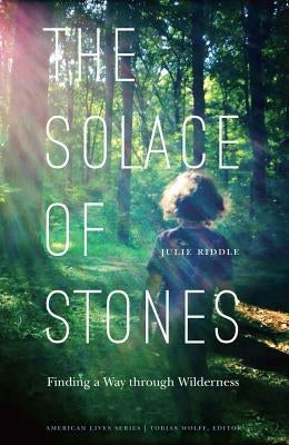 Solace of Stones: Finding a Way Through Wilderness by Riddle, Julie