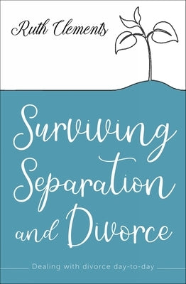 Surviving Separation and Divorce: Dealing with divorce day-to-day by Clements, Ruth