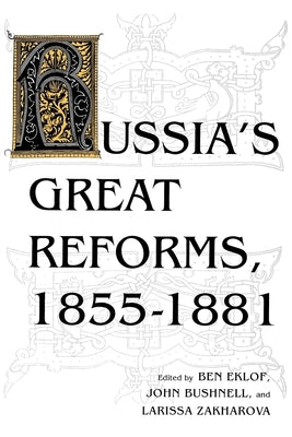 Russia's Great Reforms, 1855-1881 by Eklof, Ben