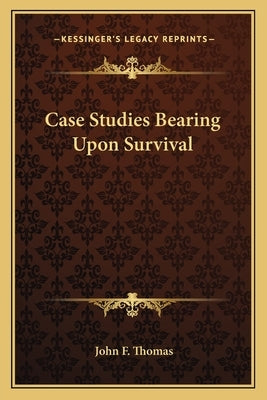 Case Studies Bearing Upon Survival by Thomas, John F.