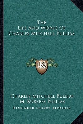 The Life and Works of Charles Mitchell Pullias by Pullias, Charles Mitchell