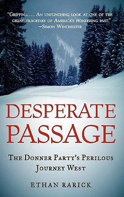 Desperate Passage: The Donner Party's Perilous Journey West by Rarick, Ethan