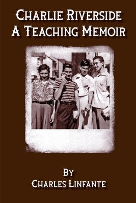 Charlie Riverside: A Teaching Memoir (Paperback) by Linfante, Charles