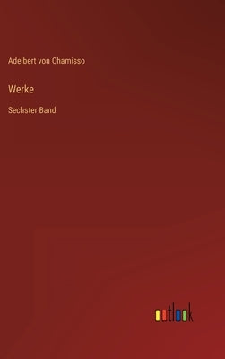 Werke: Sechster Band by Chamisso, Adelbert Von