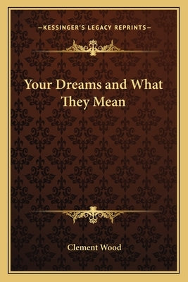 Your Dreams and What They Mean by Wood, Clement