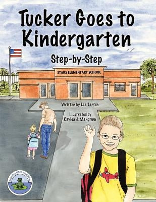 Tucker Goes to Kindergarten by Bartch, Lea