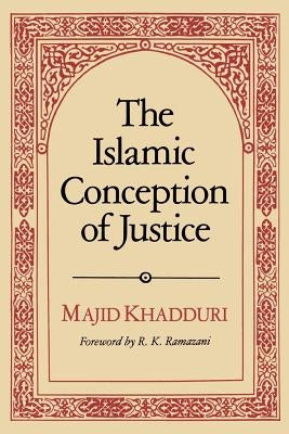 The Islamic Conception of Justice by Khadduri, Majid