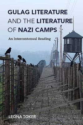 Gulag Literature and the Literature of Nazi Camps: An Intercontexual Reading by Toker, Leona