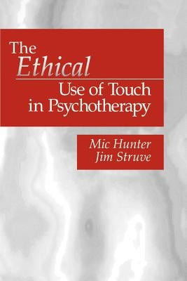 The Ethical Use of Touch in Psychotherapy by Hunter, Michael G.