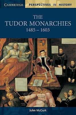 The Tudor Monarchies, 1485-1603 by McGurk, John