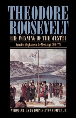 The Winning of the West, Volume 1: From the Alleghanies to the Mississippi, 1769-1776 by Roosevelt, Theodore