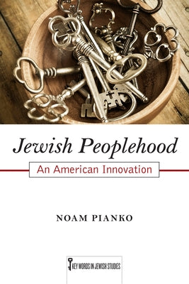 Jewish Peoplehood: An American Innovationvolume 6 by Pianko, Noam