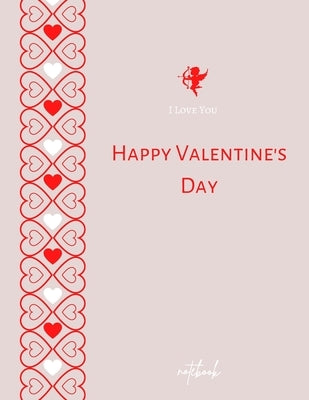 I Love You Happy Valentine's Day Notebook: Elegant Journal for Lover Beautiful gift for her notebook happy valentine's day 8,5x11 Lined Paper by Daisy, Adil