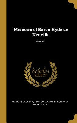 Memoirs of Baron Hyde de Neuville; Volume II by Jackson, Frances