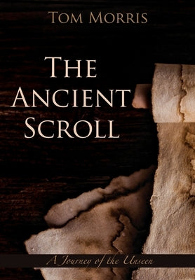 The Ancient Scroll: A Journey of Destiny by Morris, Tom