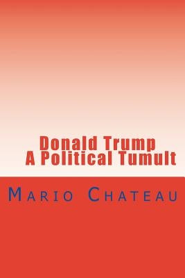 Donald Trump A Political Tumult by Chateau, Mario