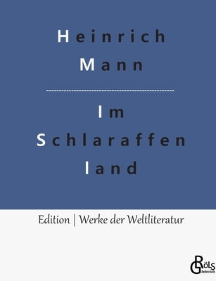 Im Schlaraffenland: Ein Roman unter feinen Leuten by Gröls-Verlag, Redaktion