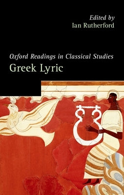 Oxford Readings in Greek Lyric Poetry by Rutherford, Ian