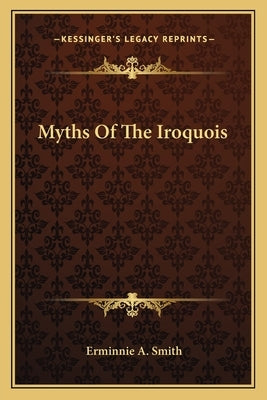 Myths of the Iroquois by Smith, Erminnie A.