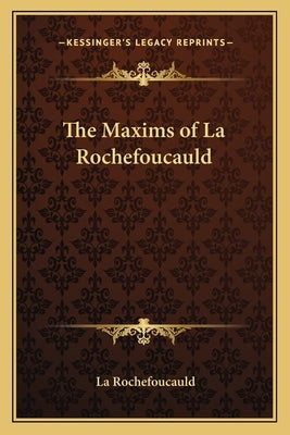 The Maxims of La Rochefoucauld by Rochefoucauld, La