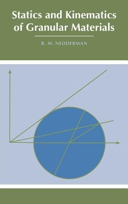 Statics and Kinematics of Granular Materials by Nedderman, R. M.