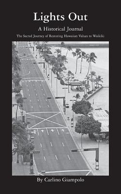 Lights Out - A Historical Journal - Restoring Hawaiian Values to Waikiki by Giampolo, Carlino