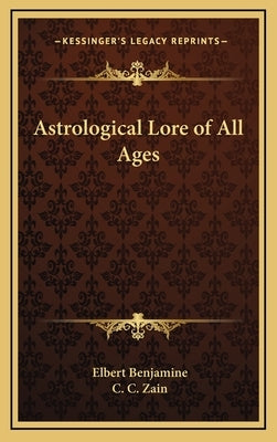 Astrological Lore of All Ages by Benjamine, Elbert