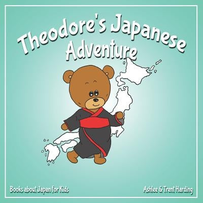 Theodore's Japanese Adventure: Books about Japan for Kids by Harding, Trent