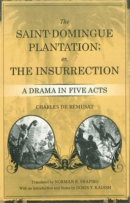 The Saint-Domingue Plantation; Or, the Insurrection: A Drama in Five Acts by Rémusat, Charles de