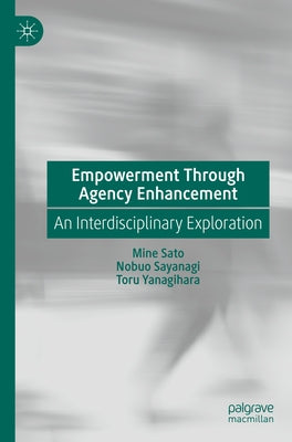 Empowerment Through Agency Enhancement: An Interdisciplinary Exploration by Sato, Mine