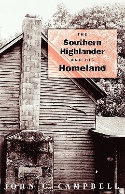The Southern Highlander and His Homeland by Campbell, John C.