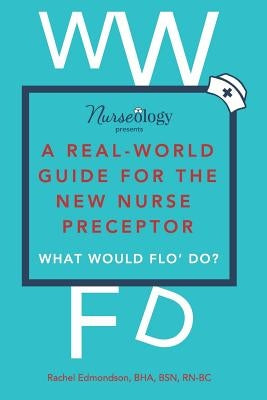 A Real-World Guide for the New Nurse Preceptor by Edmondson, Bha Bsn, Rn-BC