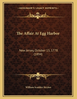 The Affair At Egg Harbor: New Jersey, October 15, 1778 (1894) by Stryker, William Scudder