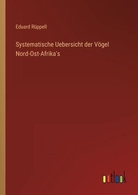 Systematische Uebersicht der Vögel Nord-Ost-Afrika's by Rüppell, Eduard