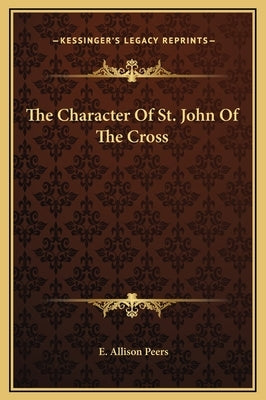 The Character of St. John of the Cross by Peers, E. Allison