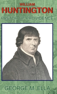 William Huntington Pastor of Providence by Ella, George M.