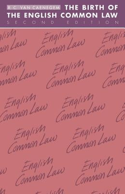 The Birth of the English Common Law by Van Caenegem, R. C.