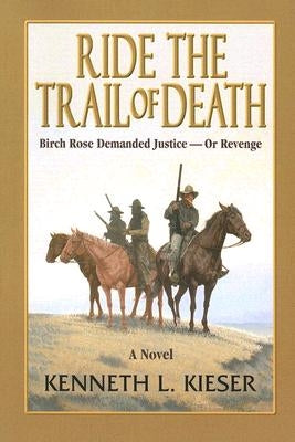 Ride the Trail of Death by Kieser, Kenneth L.
