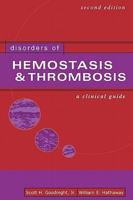 Disorders of Hemostasis & Thrombosis: A Clinical Guide, Second Edition by Hathaway, William