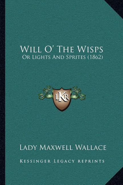 Will O' the Wisps: Or Lights and Sprites (1862) by Wallace, Lady Maxwell