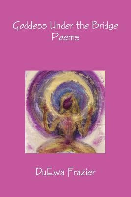 Goddess Under the Bridge by Frazier, Duewa