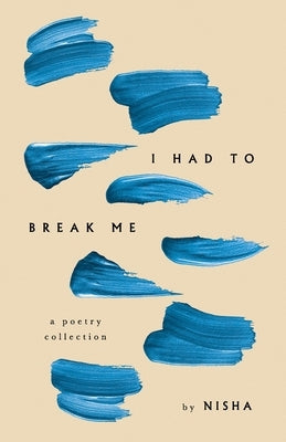 I Had to Break Me by Nisha