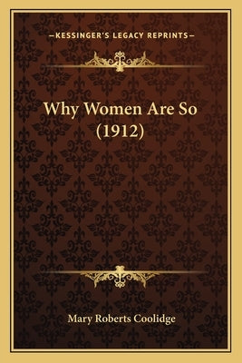 Why Women Are So (1912) by Coolidge, Mary Roberts