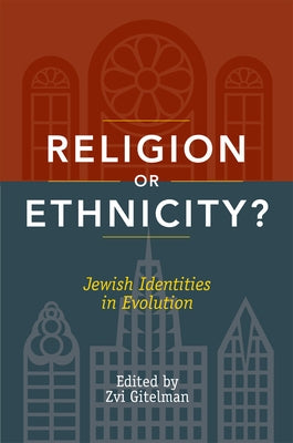 Religion or Ethnicity?: Jewish Identities in Evolution by Gitelman, Zvi