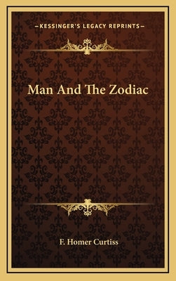Man And The Zodiac by Curtiss, F. Homer
